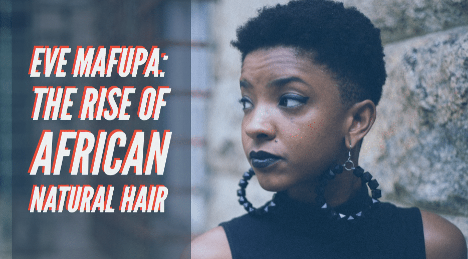 Eve Mafupa: Mechanical Engineer to African Hair Entreprenuer